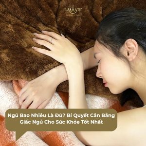 Ngủ Bao Nhiêu Là Đủ? Bí Quyết Cân Bằng Giấc Ngủ