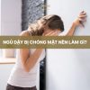 Ngủ Dậy Bị Chóng Mặt Nên Làm Gì?
